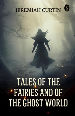 Tales of the Fairies and of the Ghost World(Paperback, Jeremiah Curtin)