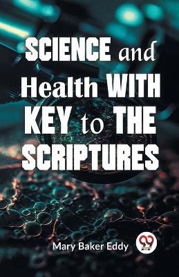 Science And Health With Key To The Scriptures(English, Paperback, Baker Eddy Mary)
