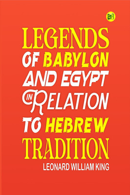 Legends of Babylon and Egypt in Relation to Hebrew Tradition(Paperback, Leonard William King)