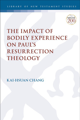 The Impact of Bodily Experience on Paul's Resurrection Theology(English, Paperback, Chang Kai-Hsuan Dr.)