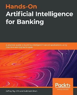 Hands-On Artificial Intelligence for Banking(English, Paperback, Ng Jeffrey)
