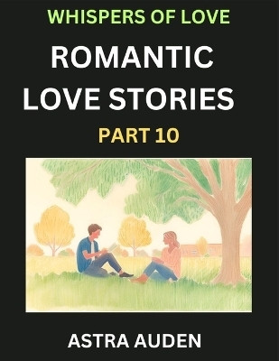 Romantic Love Stories (Part 10)- A Collection of Short and Sweet Love Stories(English, Paperback, Auden Astra)
