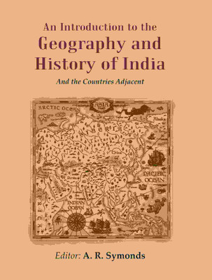 An Introduction to the Geography and History of India: And the Countries Adjacent(Paperback, Editor: A. R. Symonds)