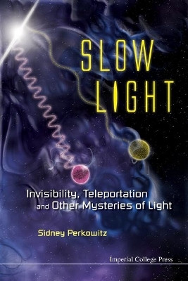 Slow Light: Invisibility, Teleportation, And Other Mysteries Of Light(English, Paperback, Perkowitz Sidney)