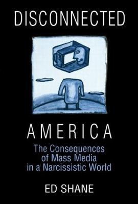 Disconnected America: The Future of Mass Media in a Narcissistic Society(English, Paperback, Shane Ed)