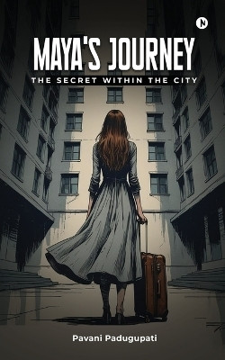 Maya's Journey  - The Secret Within The City(English, Paperback, Pavani Padugupati)