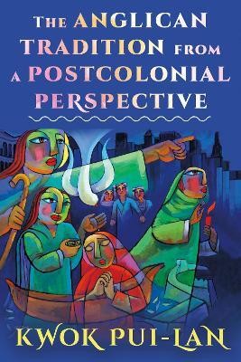 The Anglican Tradition from a Postcolonial Perspective(English, Hardcover, Pui-lan Kwok)