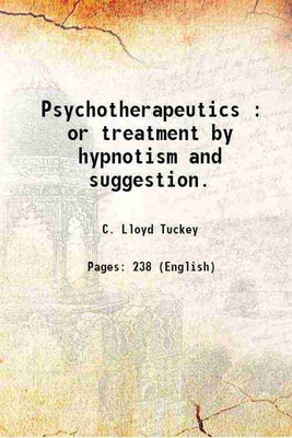 Psychotherapeutics : or treatment by hypnotism and suggestion. 1890 [Hardcover](Hardcover, C. Lloyd Tuckey)