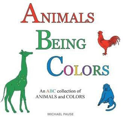 Animals Being Colors(English, Paperback, Pause Michael)