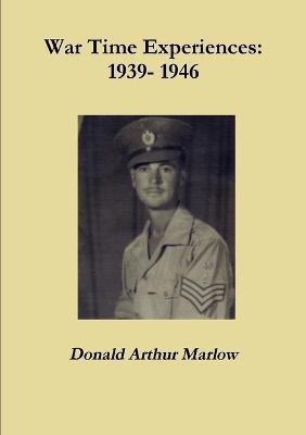 War Time Experiences: 1939 - 1946(English, Paperback, Marlow Donald)