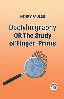 DACTYLOGRAPHYORTHE STUDY OF FINGER-PRINTS (Edition2023)(English, Paperback, Faulds Henry)