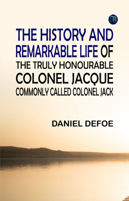 The History and Remarkable Life of the Truly Honourable Colonel Jacque, Commonly Called Colonel Jack(Paperback, Daniel Defoe)
