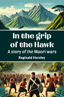 In the Grip of the Hawk a Story of the Maori Wars(English, Paperback, Horsley Reginald)