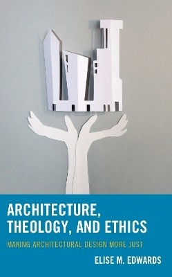 Architecture, Theology, and Ethics(English, Hardcover, Edwards Elise M.)