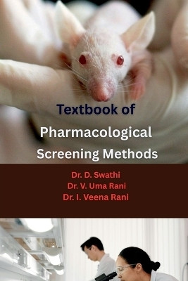 Textbook of Pharmacological Screening Methods  - Experimental Models, CPCSEA & OECD Guidelines, and Drug Evaluation Methods in Preclinical Research(English, Paperback, Dr D Swathi)