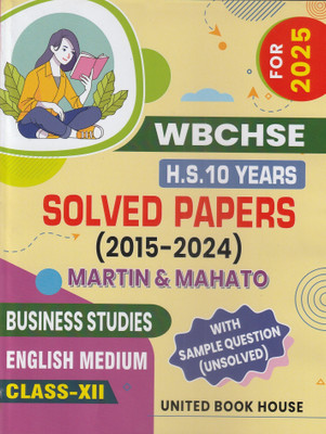 WBCHSE H.S. BUSINESS STUDIES 10 YEARS SOLVED PAPERS CLASS 12 ENGLISH MEDIUM (2015-2024) UNITED BOOK HOUSE(Paperback, MARTIN, MAHATO)
