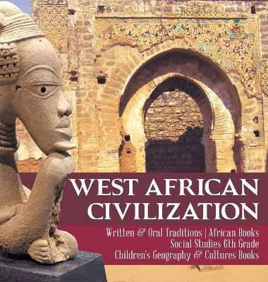 West African Civilization Written & Oral Traditions African Books Social Studies 6th Grade Children's Geography & Cultures Books(English, Hardcover, Baby Professor)
