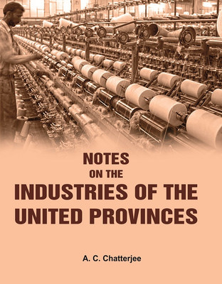 Notes on the Industries of the United Provinces(Paperback, A. C. Chatterjee)