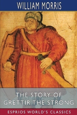 The Story of Grettir the Strong (Esprios Classics)(English, Paperback, Morris William)