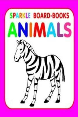 Animals  - Interactive Animal Board Book for Toddlers | Sparkle Pages with Vibrant Animal Images | Ideal for Early Vocabulary and Visual Learning(English, Hardcover, unknown)