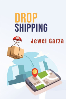 Dropshipping-Jewel Garza  - Start Your Own E-Commerce Business on Shopify, Amazon, or E-Bay and Make Money Online from Home with this comprehensive guide for beginners (2022 Guide for Beginners)(Paperback, Jewel Garza)