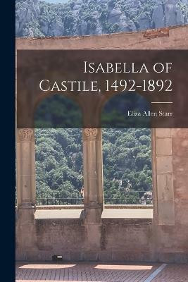 Isabella of Castile, 1492-1892(English, Paperback, Starr Eliza Allen)