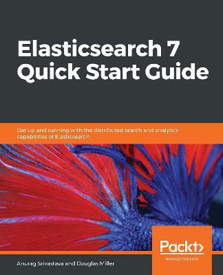 Elasticsearch 7 Quick Start Guide(English, Paperback, Srivastava Anurag)