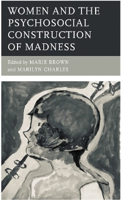 Women and the Psychosocial Construction of Madness(English, Electronic book text, unknown)