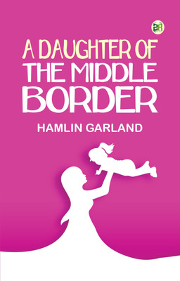 A Daughter of the Middle Border(Paperback, Hamlin Garland)