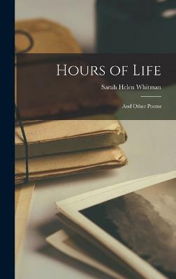 Hours of Life(English, Hardcover, Whitman Sarah Helen)