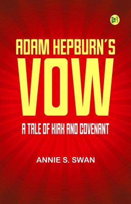 Adam Hepburn's Vow: A Tale of Kirk and Covenant(Paperback, Annie S. Swan)
