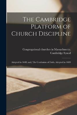 The Cambridge Platform of Church Discipline(English, Paperback, Synod Congregational Churches in Mas)