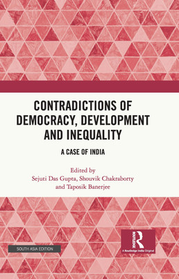 Contradictions of Democracy, Development and Inequality: A Case of India(Hardcover, Sejuti Das Gupta, Shouvik Chakraborty, Taposik Banerjee)