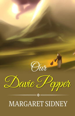 Our Davie Pepper by Margaret Sidney: A Journey to Discover One's True Self(Paperback, Margaret Sidney)