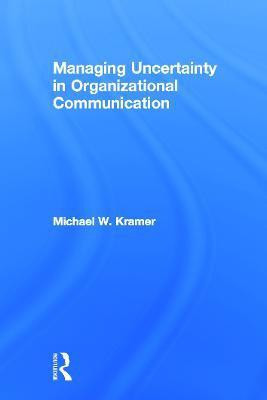 Managing Uncertainty in Organizational Communication(English, Paperback, Kramer Michael W.)
