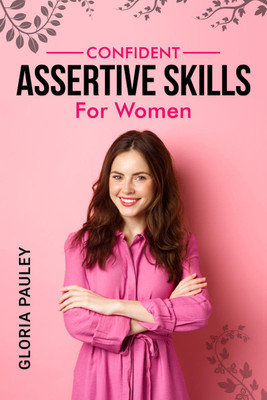 CONFIDENT ASSERTIVE SKILLS FOR WOMEN(English, Paperback, Gloria Pauley)
