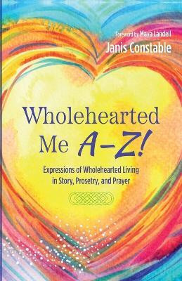 Wholehearted Me A-Z!(English, Paperback, Constable Janis)