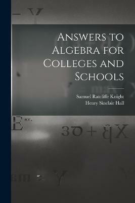 Answers to Algebra for Colleges and Schools(English, Paperback, Hall Henry Sinclair)