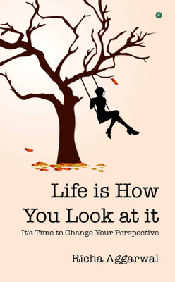 Life is how you look at it(Paperback, Richa Aggarwal)