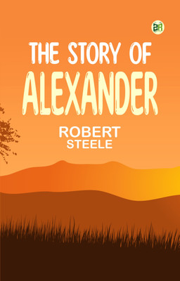 The Story of Alexander(Paperback, Robert Steele)