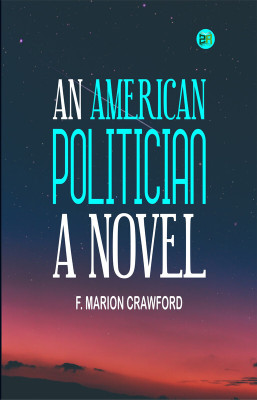 An American Politician: A Novel(Paperback, F. Marion Crawford)