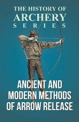 Ancient and Modern Methods of Arrow Release (History of Archery Series)(English, Paperback, Morse Edward S)