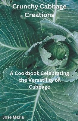 Crunchy Cabbage Creations(English, Paperback, Maria Jose)