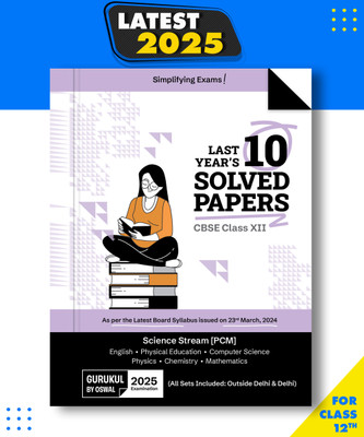 Gurukul By Oswal Science PCM CBSE 10 Years Solved Papers Class 12 Exam 2025 -Yearwise Board Solutions Physics, Chemistry, Math, English, Computer Science & Phy. Edu All Sets Delhi & Outside Paperback, Oswal Publishers|New Latest Edition For 2025-2026  - Yearwise Board Solutions (Physics, Chemistry, 