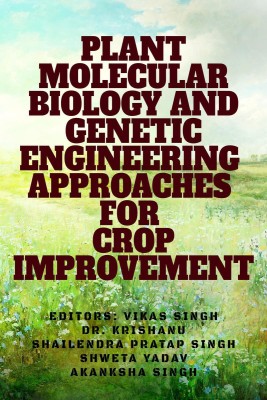 PLANT MOLECULAR BIOLOGY AND GENETIC ENGINEERING APPROACHES FOR CROP IMPROVEMENT(English, Paperback, VIKAS SINGH)
