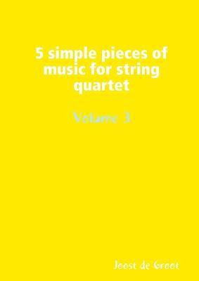 5 simple pieces of music for string quartet Volume 3(English, Paperback, De Groot Joost)