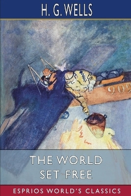 The World Set Free (Esprios Classics)(English, Paperback, Wells H G)
