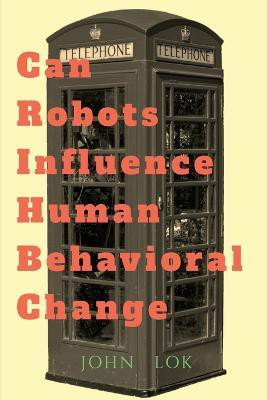 Can Robots Influence Human Behavioral Change(English, Paperback, Lok John)
