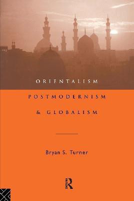 Orientalism, Postmodernism and Globalism(English, Paperback, Turner Professor Bryan S)