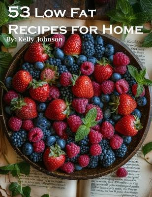 53 Low Fat Recipes for Home(English, Paperback, Johnson Kelly)